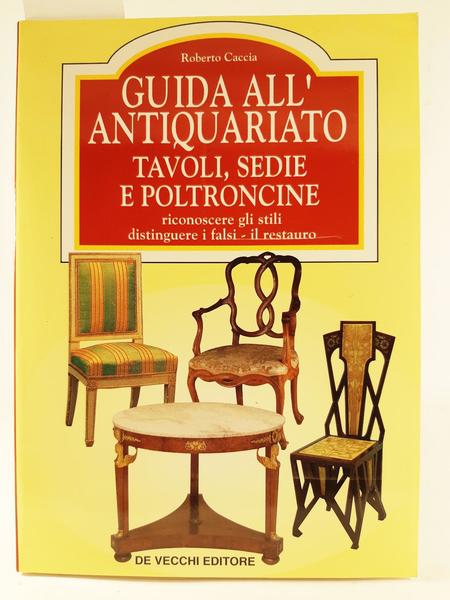 Roberto Caccia Guida all'antiquariato tavoli sedie e poltroncine De Vecchi …