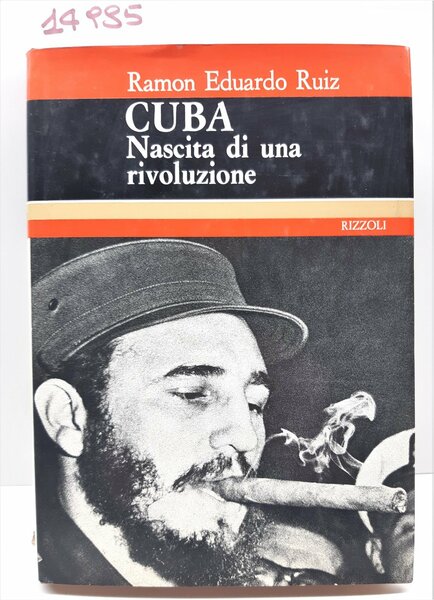 Ramon Eduardo Ruiz Cuba nascita di una rivoluzione Rizzoli 1971