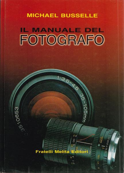 Michael Busselle IL MANUALE DEL FOTOGRAFO MELITA Ed. 1989