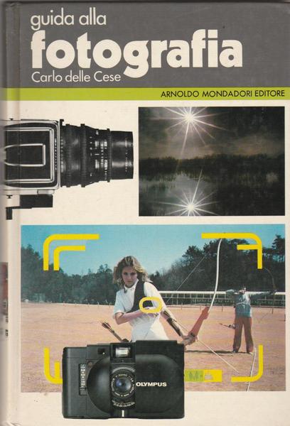 C. Delle Cese Guida Alla Fotografia Mondadori 1982 1∞ Ed. …