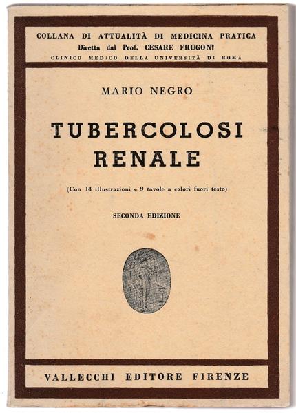 M. Negro Tubercolosi Renale 2∞ Ed. Vallecchi 1946 L5859