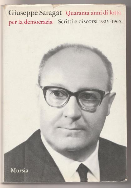 G. Saragat Quaranta Anni Di Lotta Per La Democrazia Mursia …