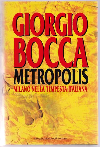 G. Bocca Metropolis Milano Nella Tempesta Italiana Mondadori 1993 L5885