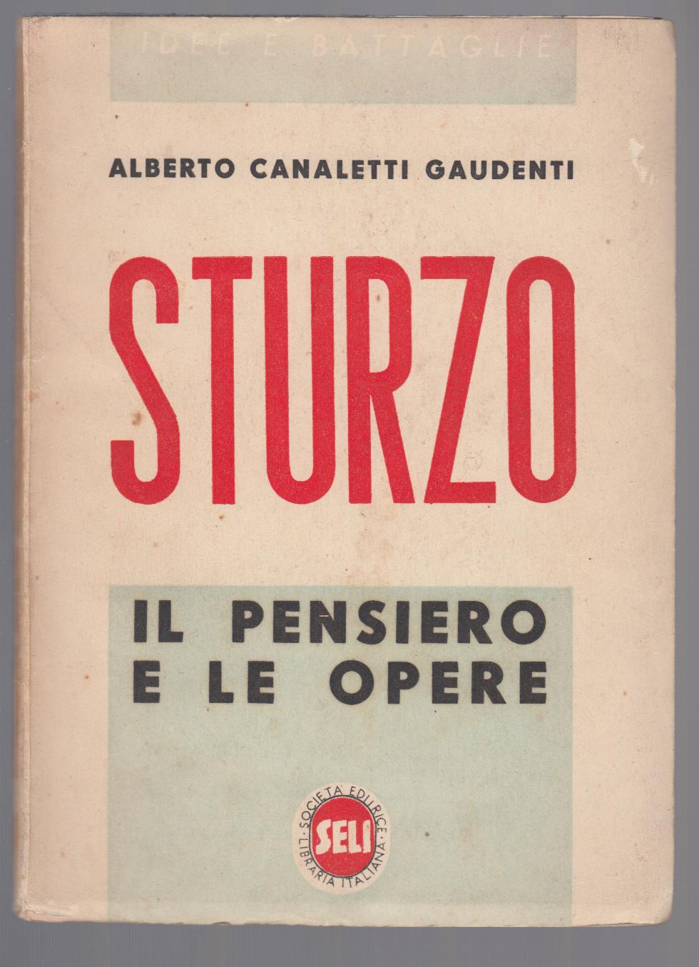 A. Canaletti Gaudenti-Sturzo Il Pensiero E Le Opere- Torino S.E.I. …