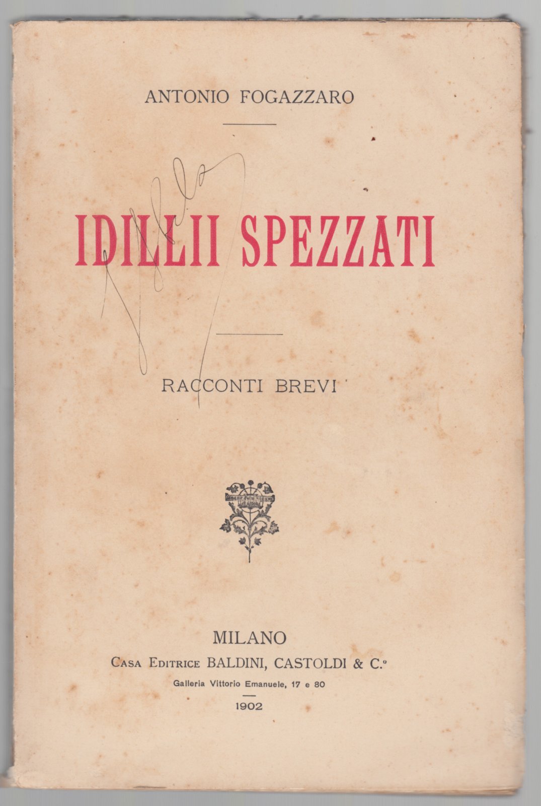 Antonio Fogazzaro Idillii spezzati e racconti brevi Baldini Castoldi 1902 …