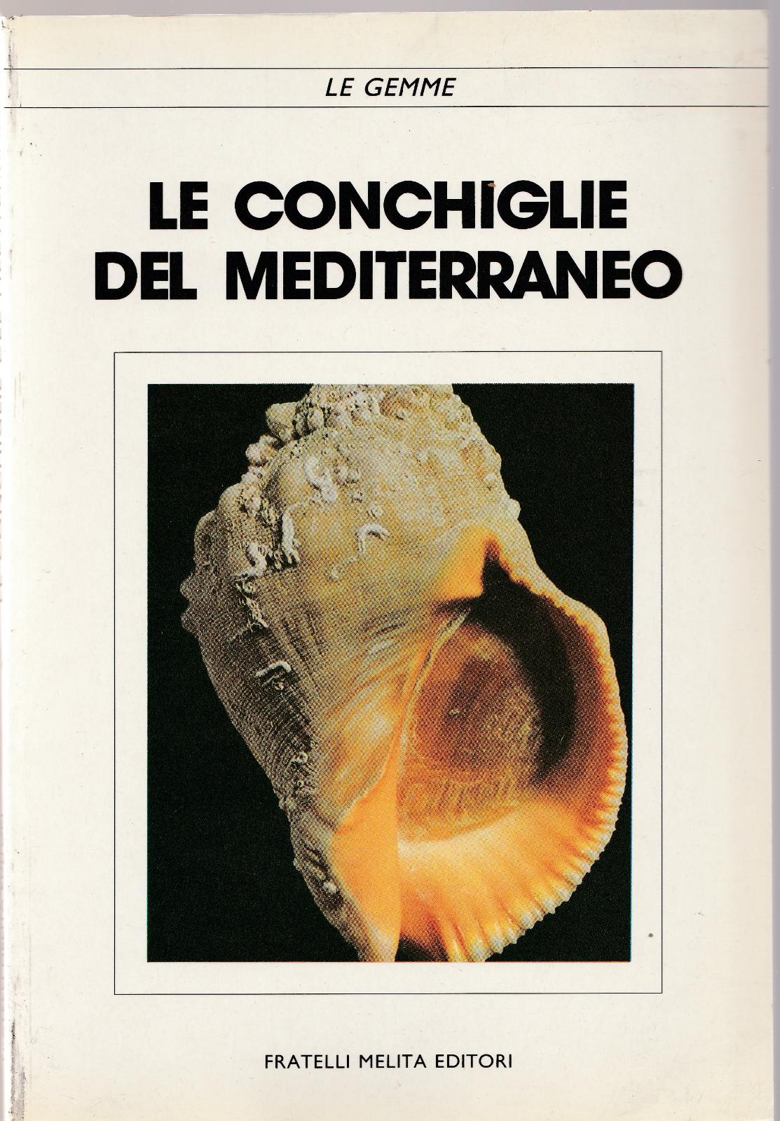 Aa.Vv. Le Conchiglie Del Mediterraneo 1988 F.Lli Melita -L4821