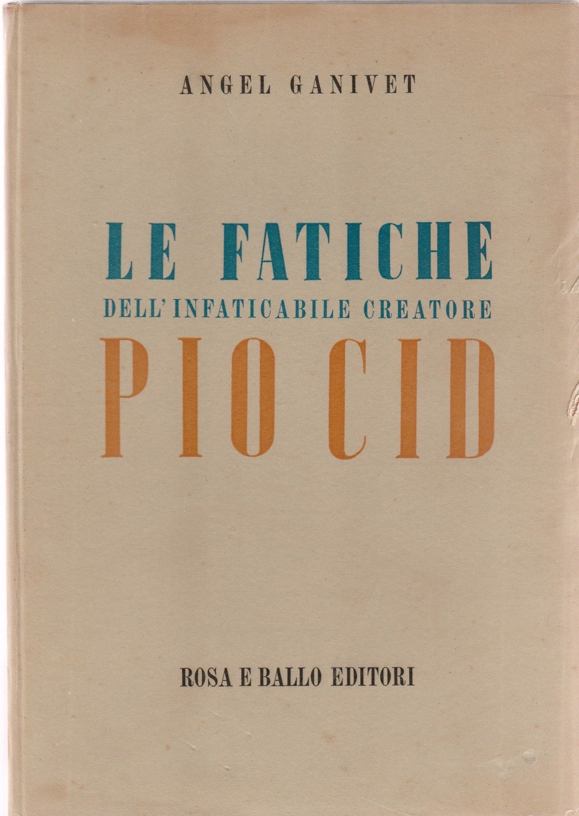 Angel Ganivet Le Fatiche Dell'infaticabile Creatore Pio Cid 1944 Rosa …