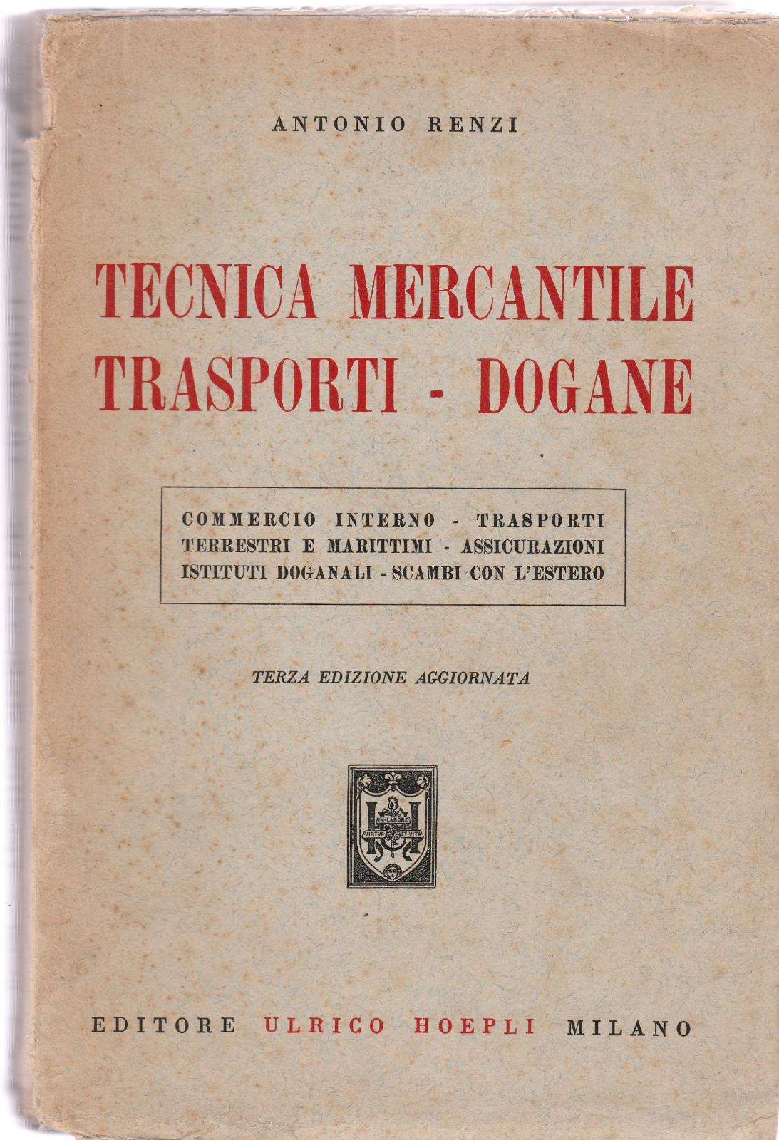 Antonio Renzi Tecnica Mercantile Trasporti Dogane Hoepli 1956 6089
