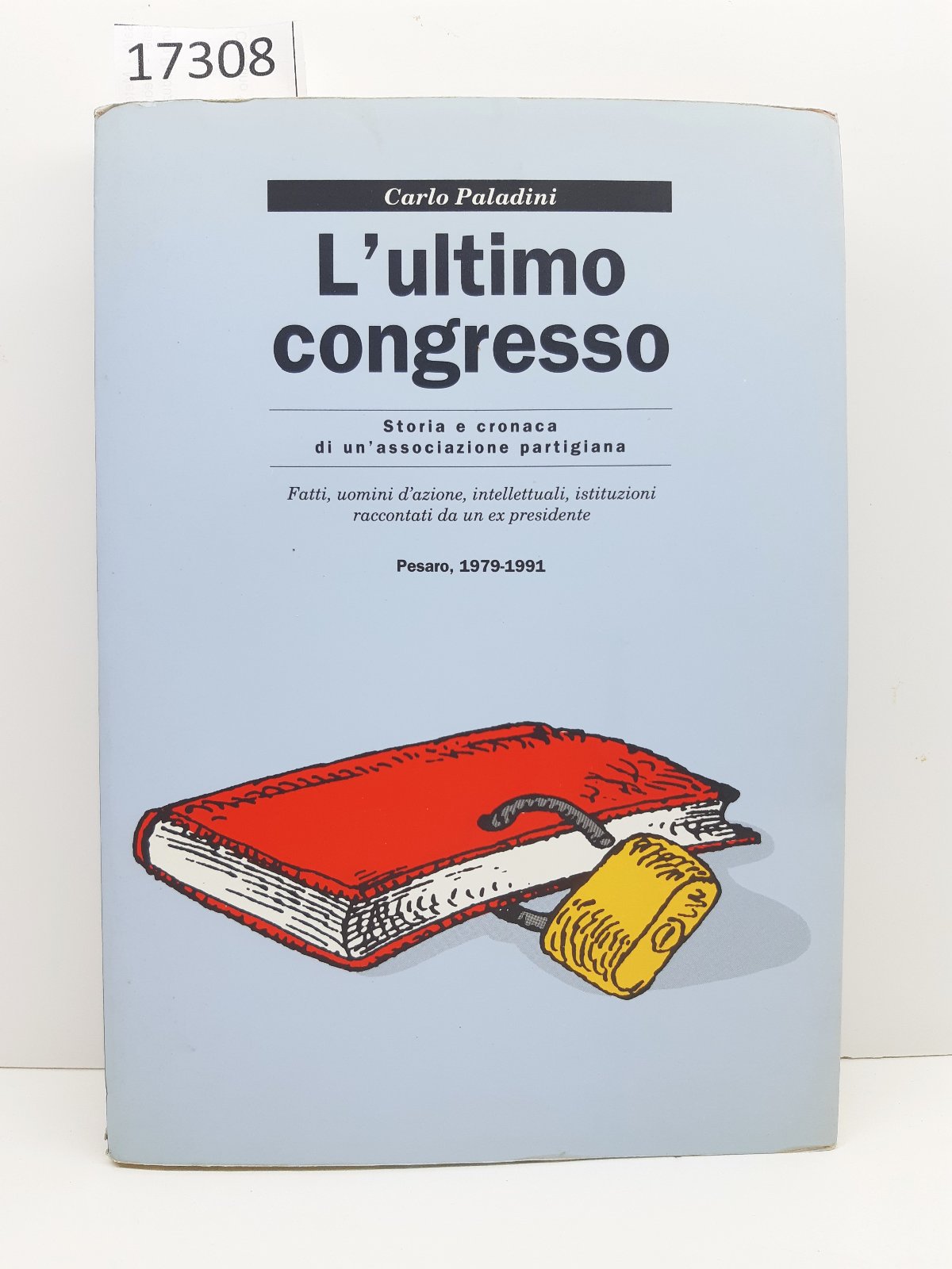 Carlo Paladini L'ultimo congresso storia cronaca di un'associazione partigiana Pesaro …