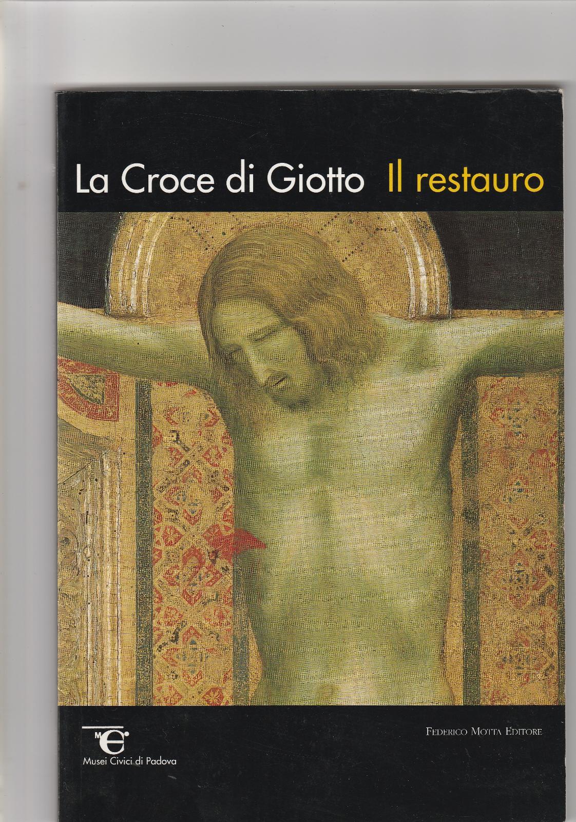 D. Banzato La Croce Di Giotto Il Restauro F. Motta …