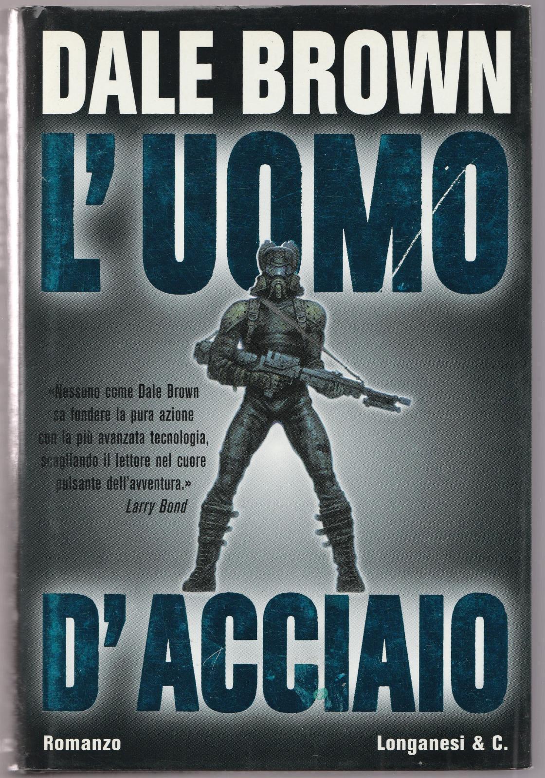 Dale Brown L'uomo D'acciaio Longanesi 2000 1∞ Ed. -L4653
