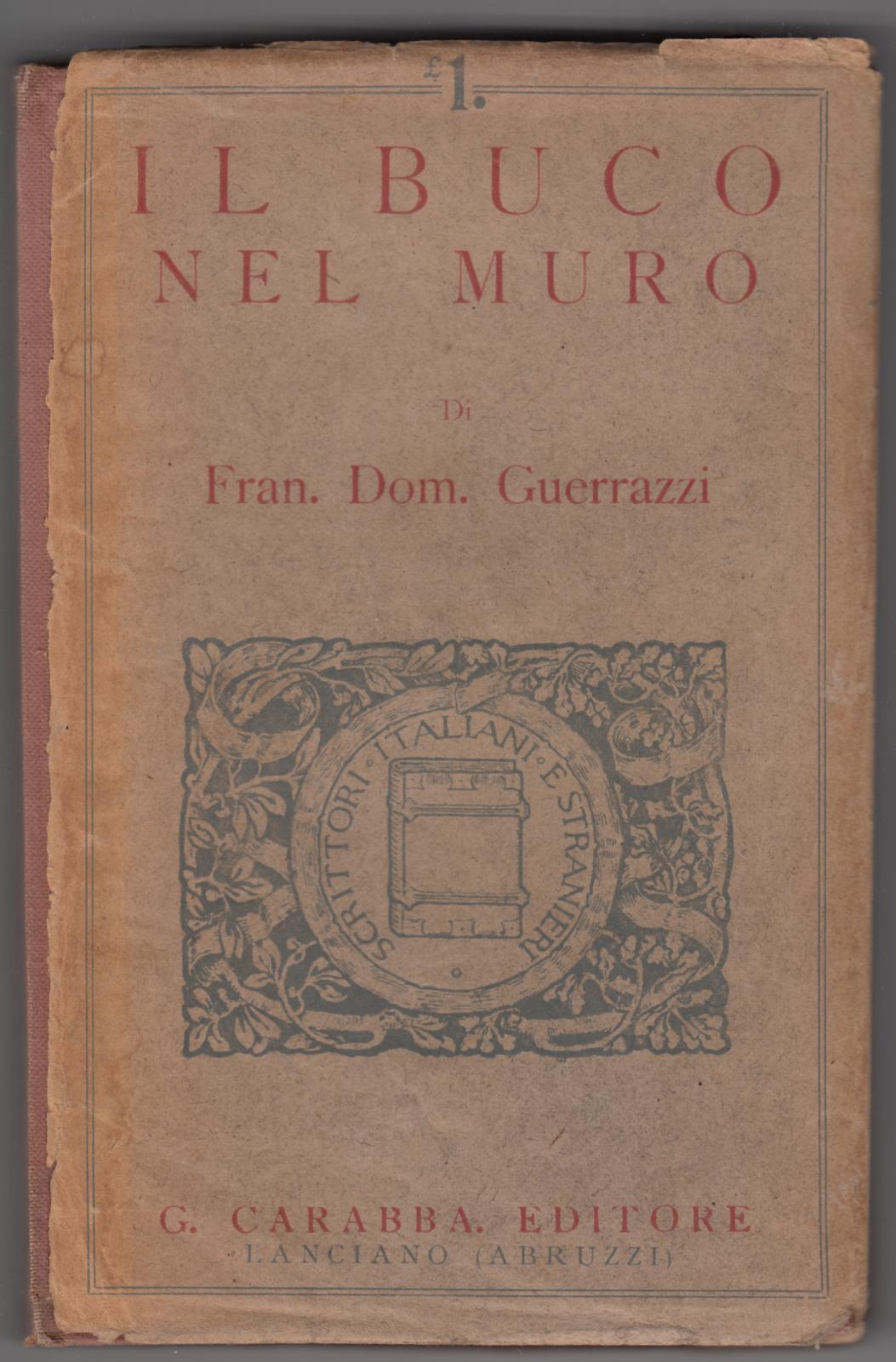 F. D. Guerrazzi-Il Buco Nel Muro- G. Carabba Lanciano 1916 …