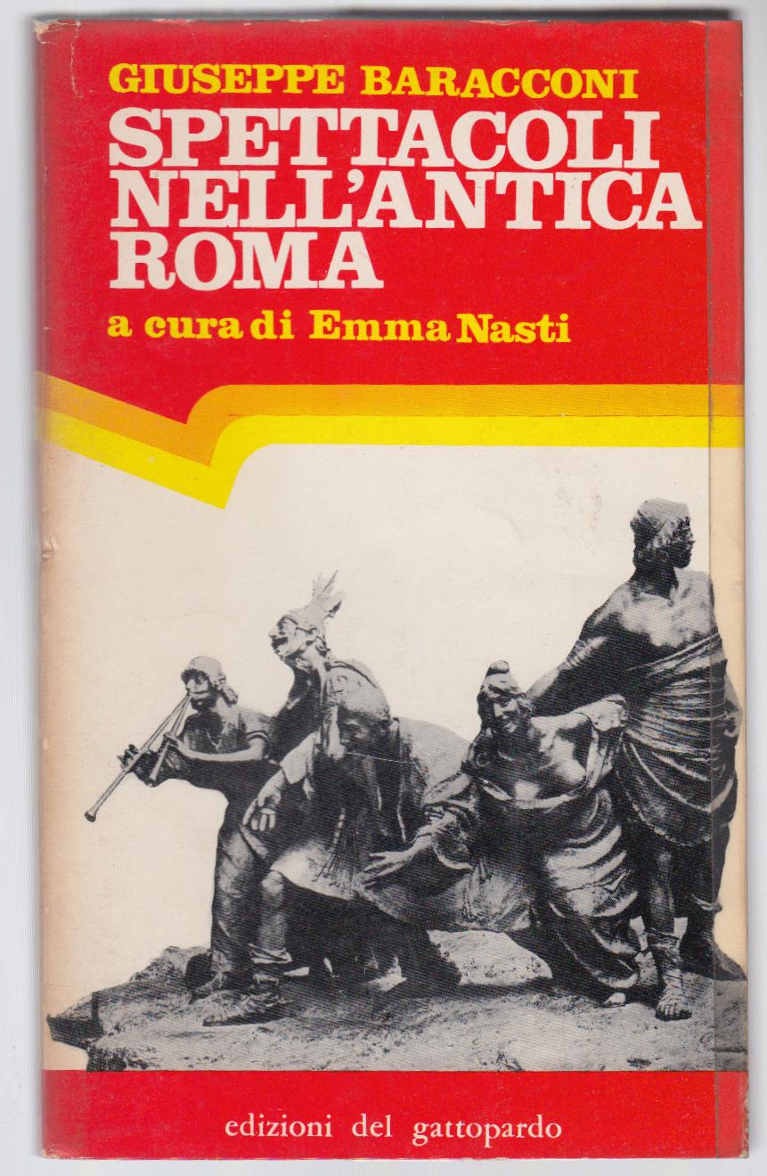 G. Baracconi-Spettacoli Nell'antica Roma-Ed. Gattopardo 1972 1¯ Edizione-L3438