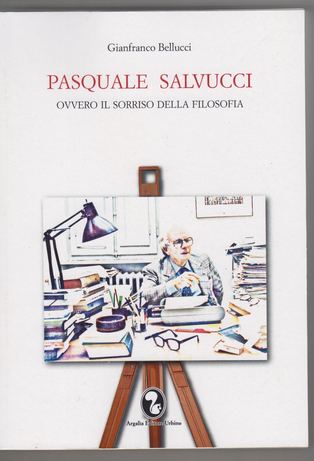 G. Bellucci Pasquale Salvucci ovvero il sorriso della filosofia Argan …