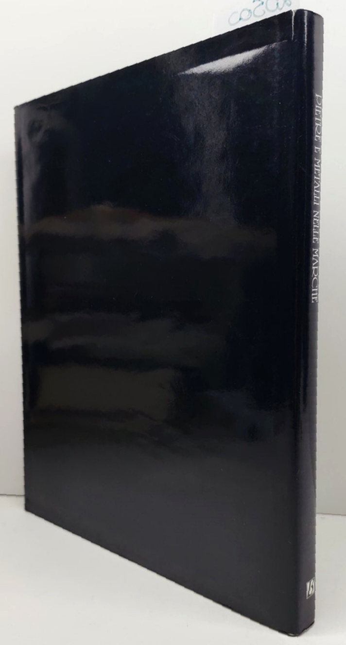 Gilberto Lisotti Pietre e metalli nelle Marche Edizioni Bolis 1996