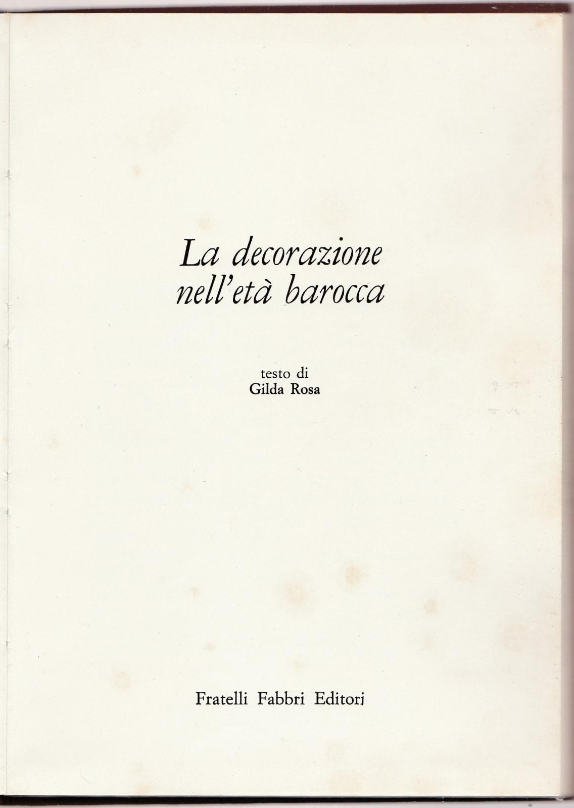 Gilda Rosa LA DECORAZIONE NELL'ETA' BAROCCA F.Lli Fabbri 1966-L4741