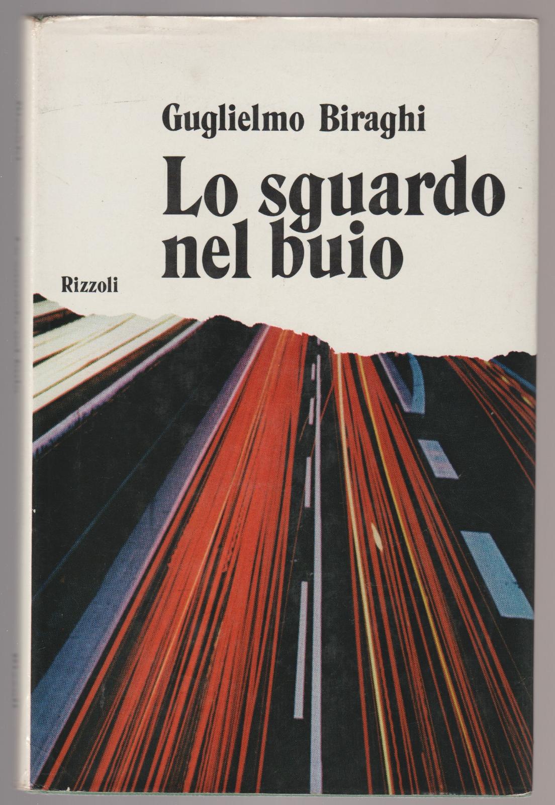 Guglielmo Biraghi Lo Sguardo Nel Buio Rizzoli 1∞ Edizione 1972 …