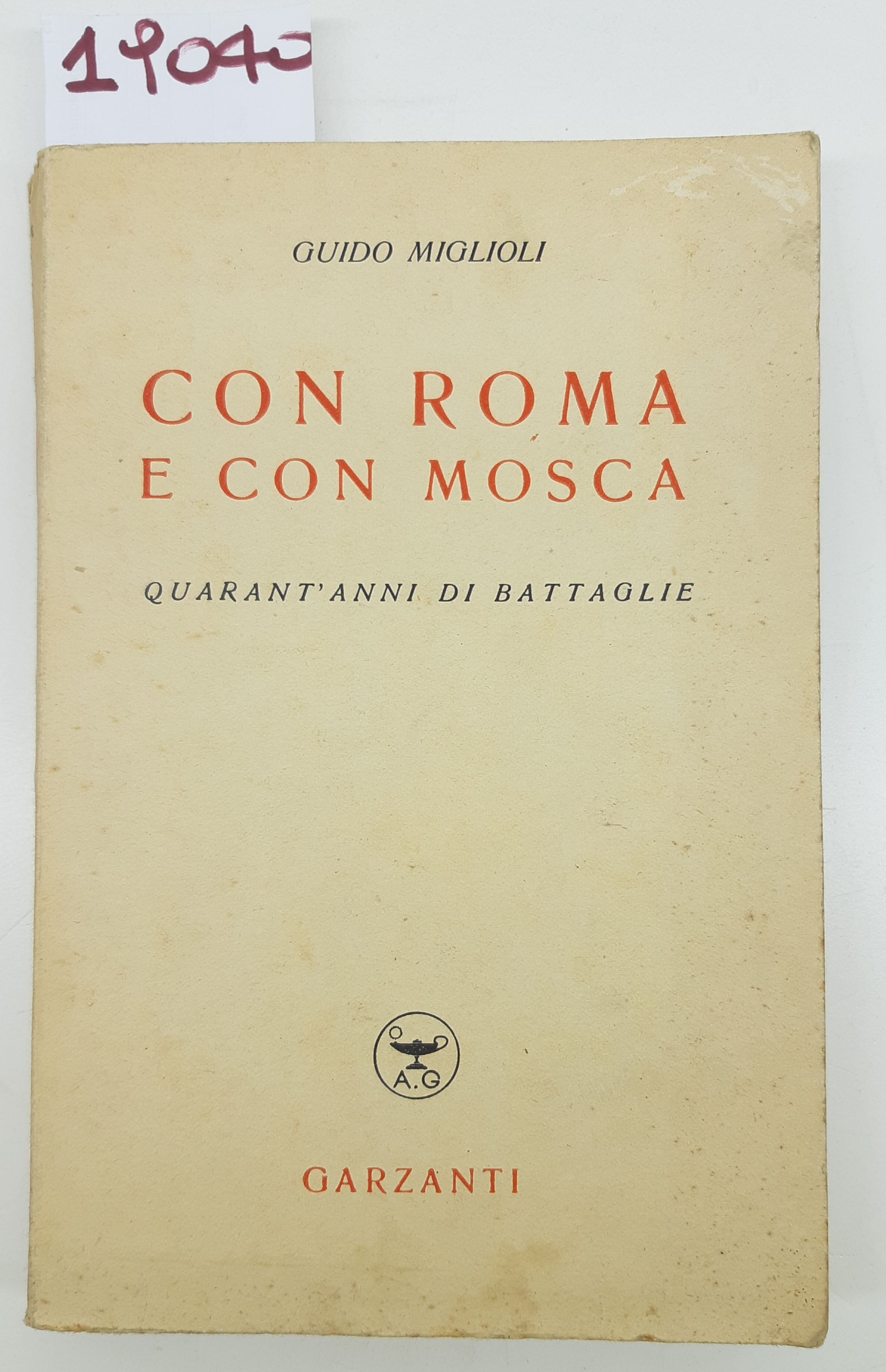 Guido Miglioli Con Roma e con Mosca quarant'anni di battaglie …