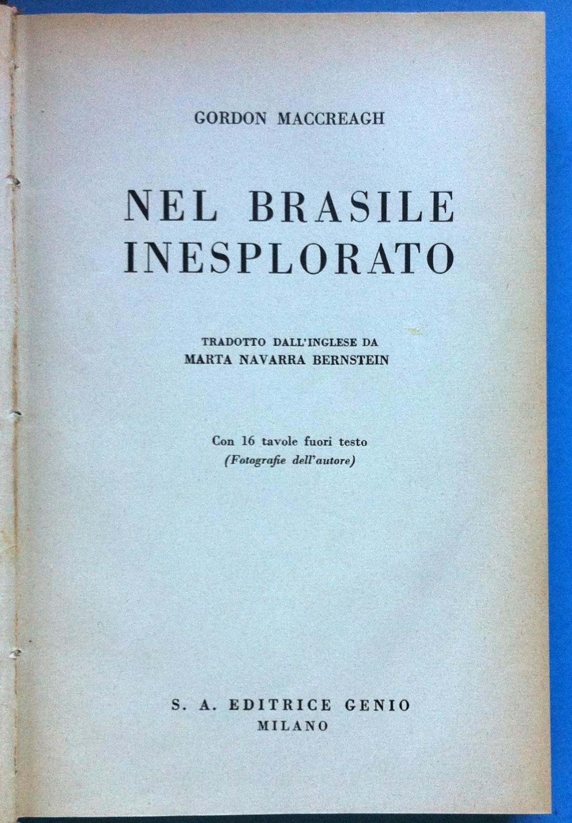Viaggi- G. Maccreagh Nel Brasile Inesplorato 16 Tavole F. Testo …