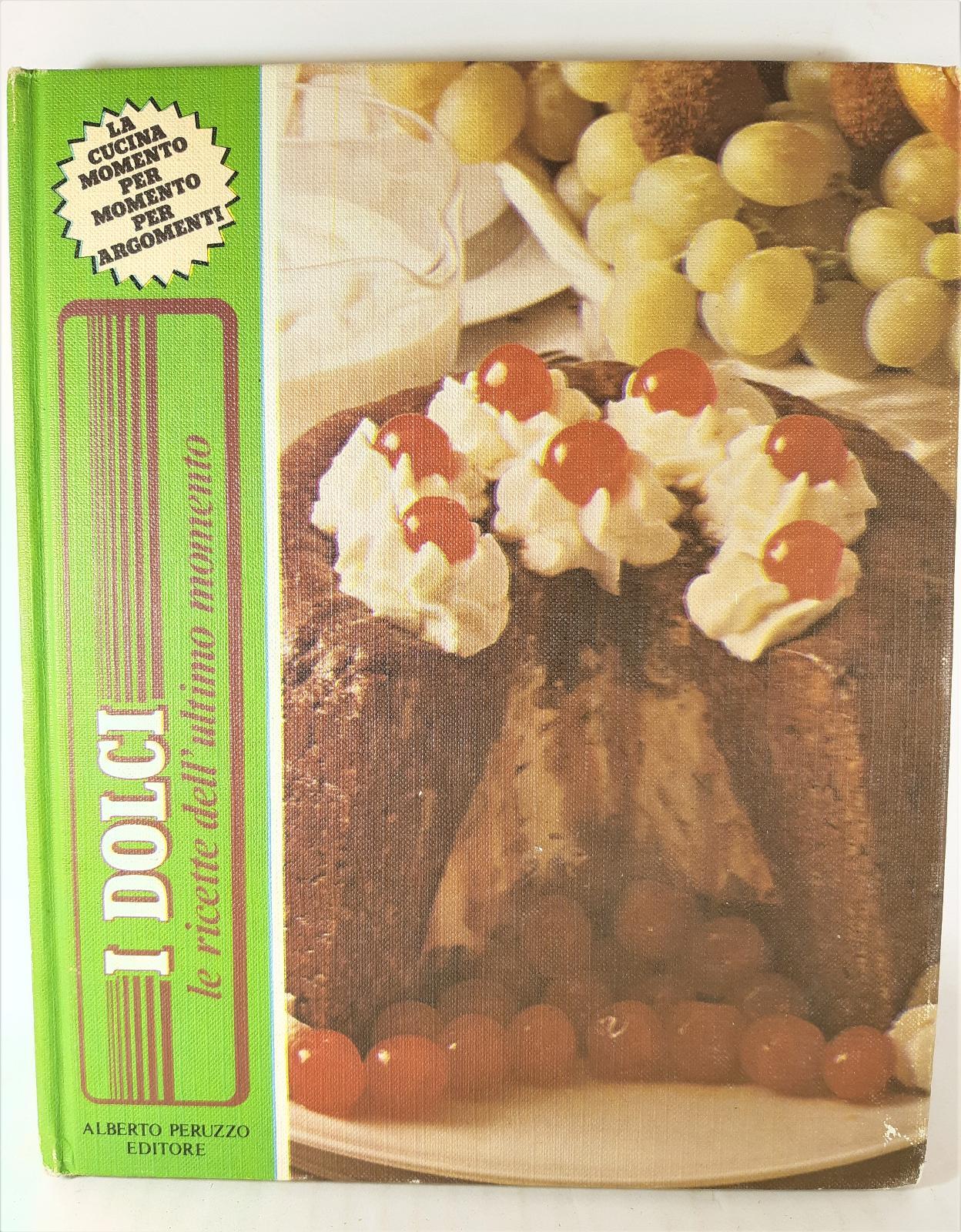 I dolci le ricette dell'ultimo momento Peruzzo 1981