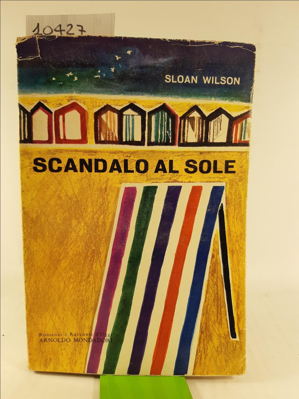 Sloan Wilson Scandalo al sole Mondadori 1960 1∞ ed.