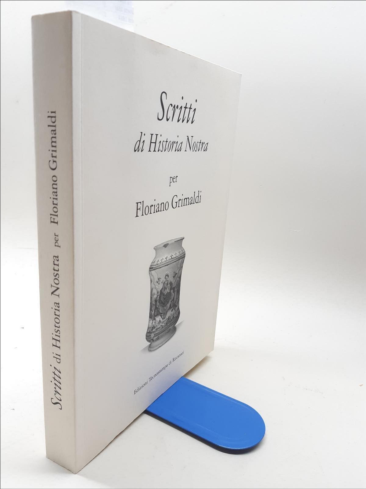 Floriano Grimaldi Scritti Di Historia Nostra Tecnostampa 2011
