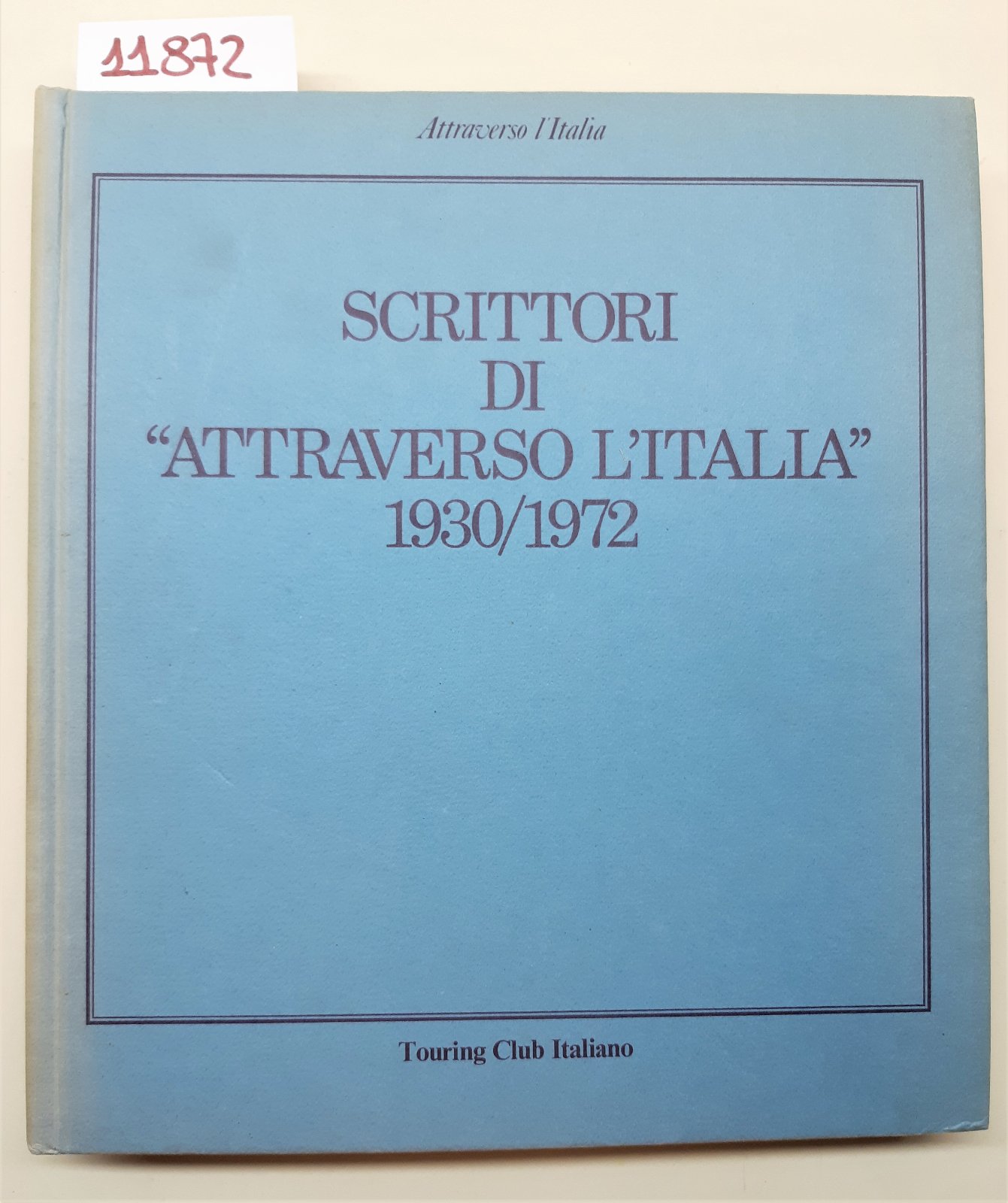 Scrittori di attraverso l'Italia 1930-1972 Touring Club Italiano 1984