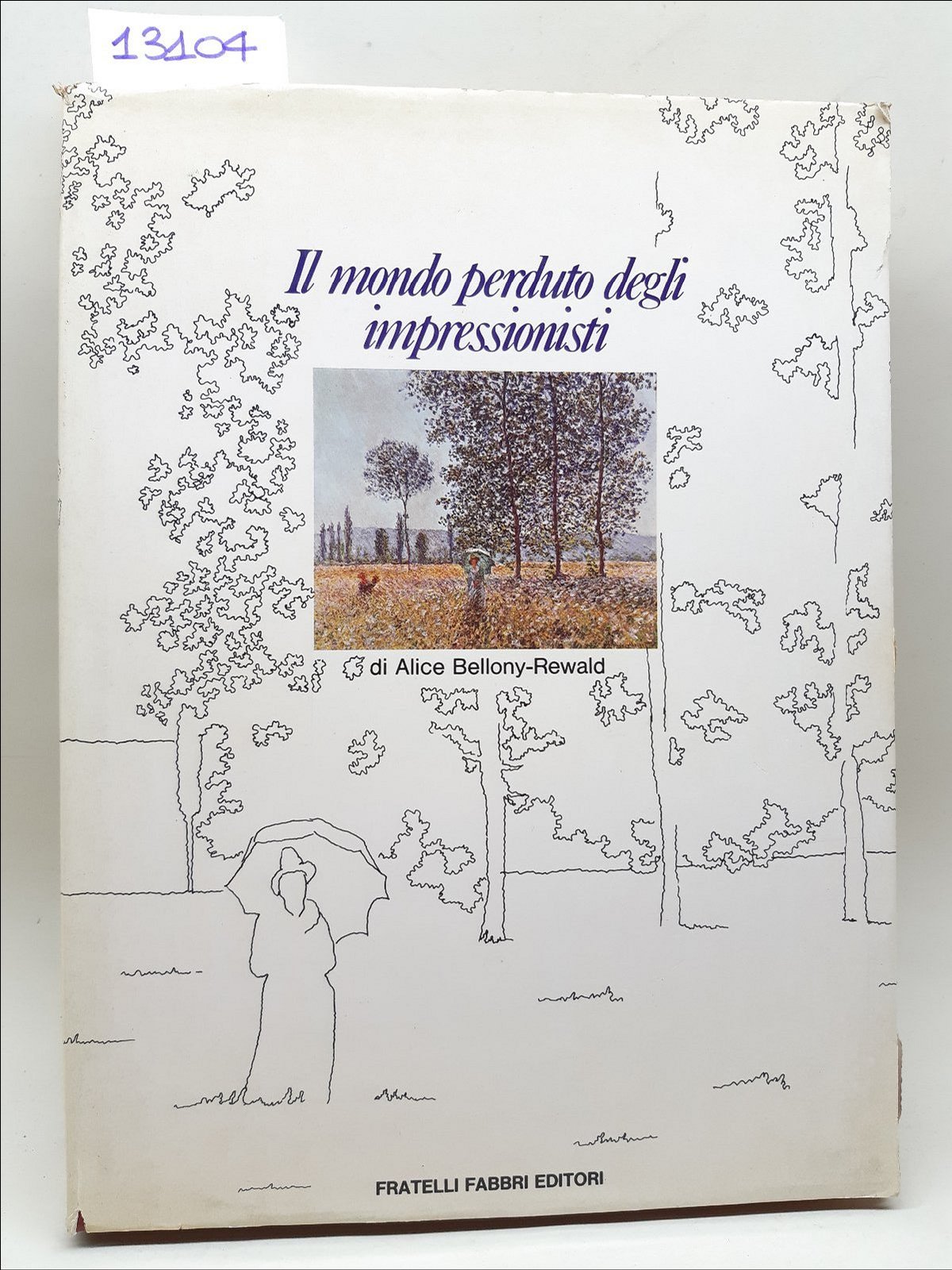 Alice Bellony-Rewald Il mondo perduto degli impressionisti Fabbri 1976 1∞ …