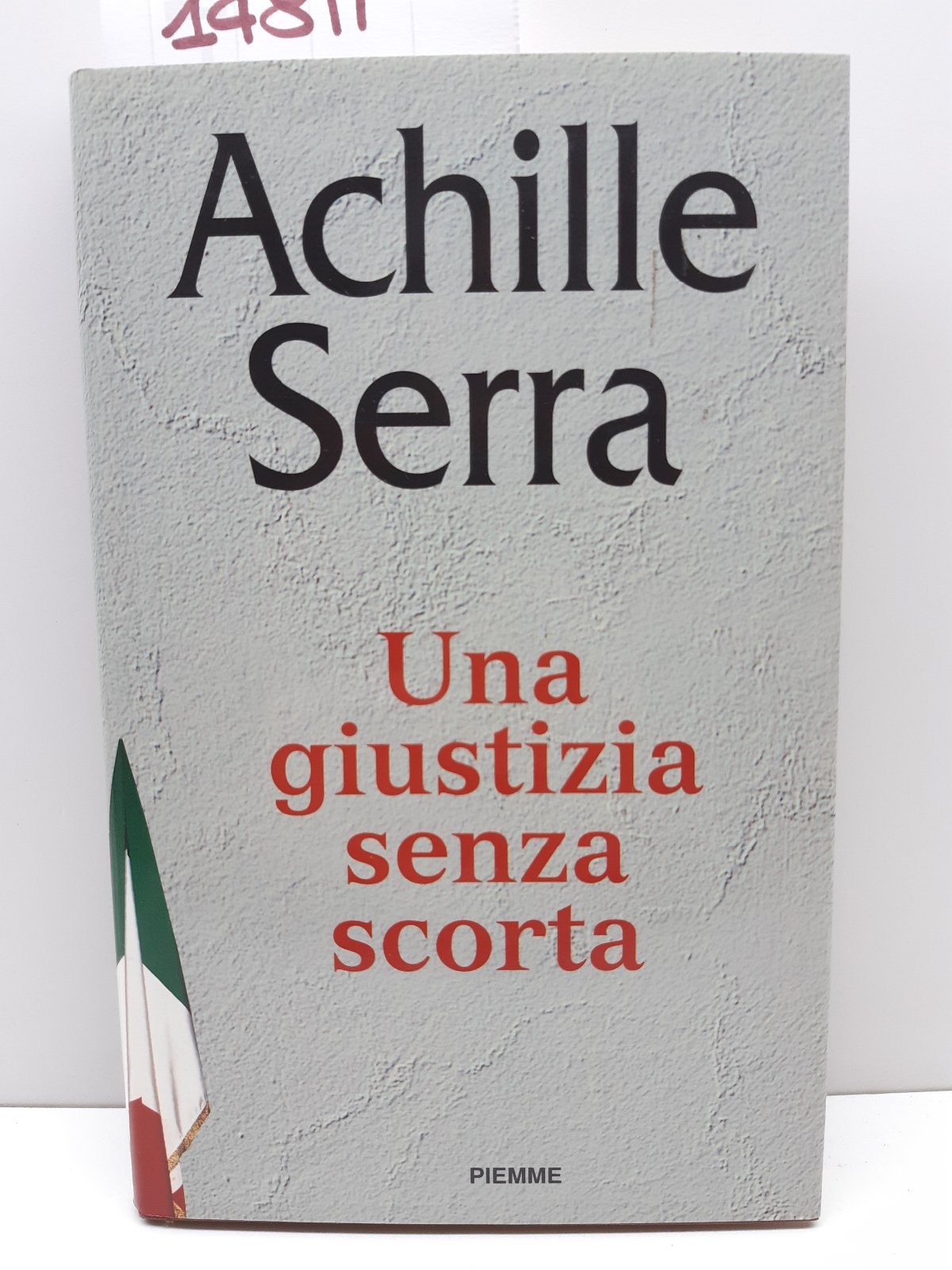 Achille Serra Una giustizia senza scorta Piemme 1∞ edizione 1996