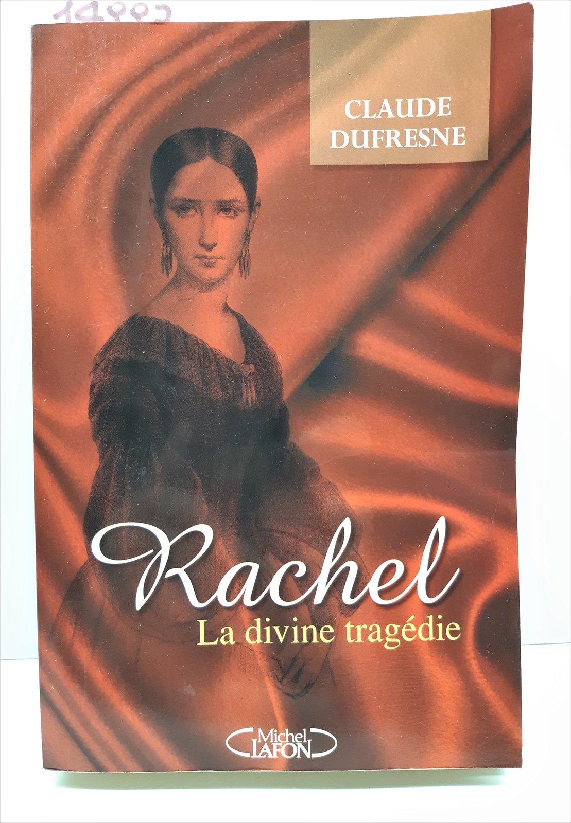 Claude Dufresne Rachel la divine tragedie Lafont 2002