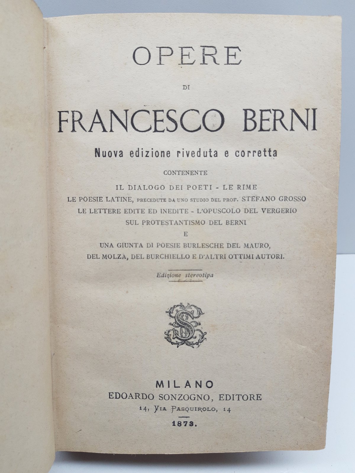 Opere di Francesco Berni nuova edizione riveduta e corretta Sonzogno …