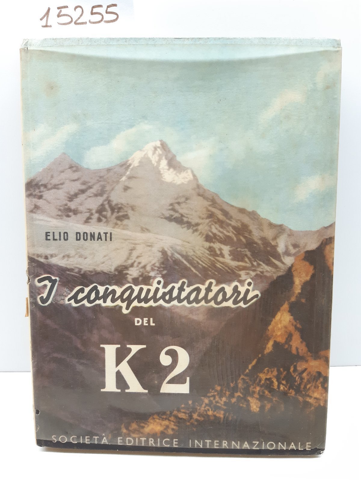 Elio Donati I conquistatori del K2 Societ‡ Editrice Internazionale 1954