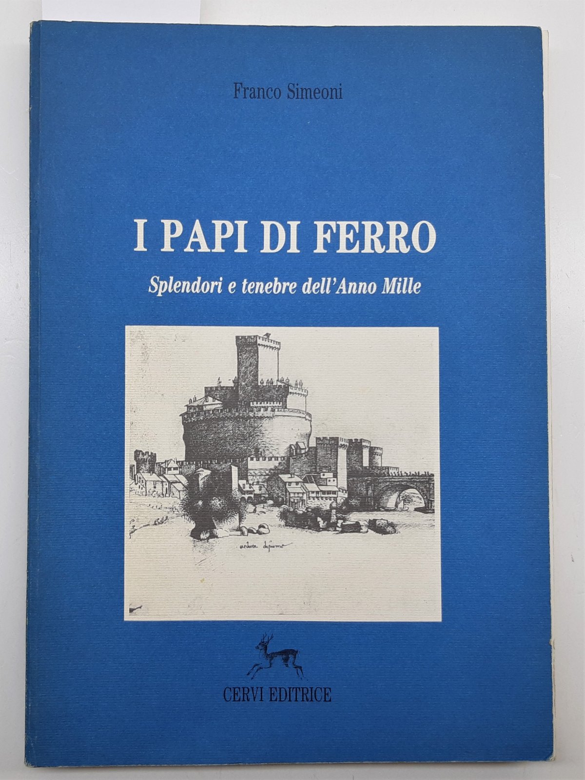 Franco Simeoni I Papi di ferro splendori e tenebre dell'anno …