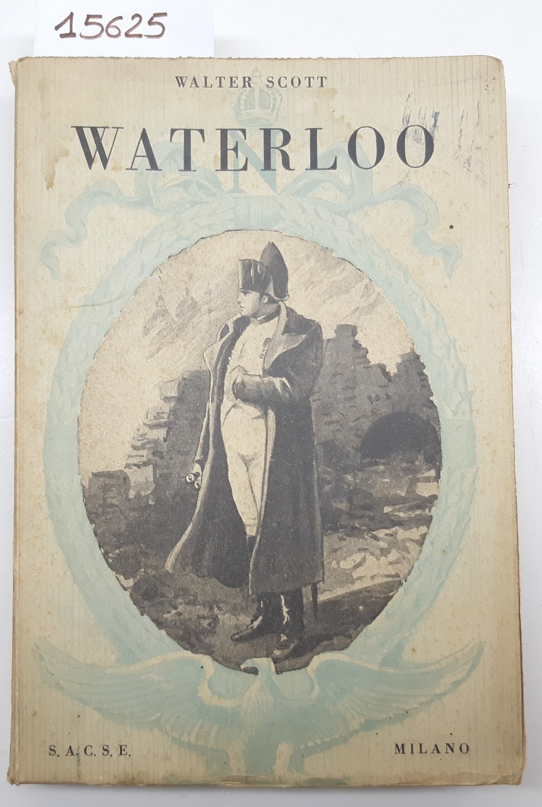 Walter Scott Waterloo vita di Napoleone edizioni S.A.C.S.E. 1937