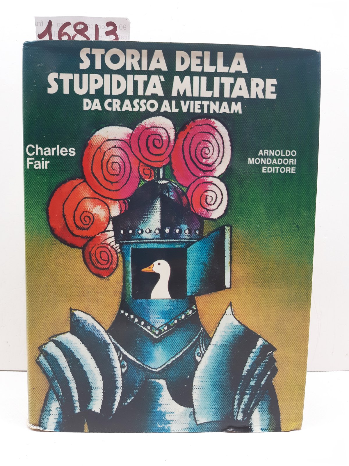 Charles Fair Storia della stupidit‡ militare da Crasso al Vietnam …