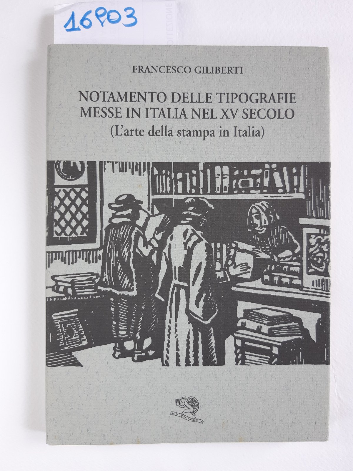 Francesco Giliberti Notamento delle tipografie messe in Italia nel XV …