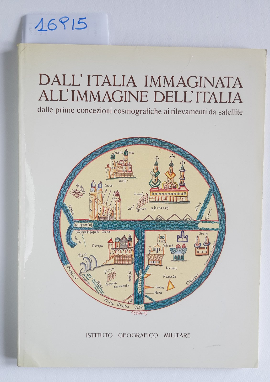 Dall'Italia immaginata l'immagine dell'Italia Dalle prime concezioni cosmografiche 1986
