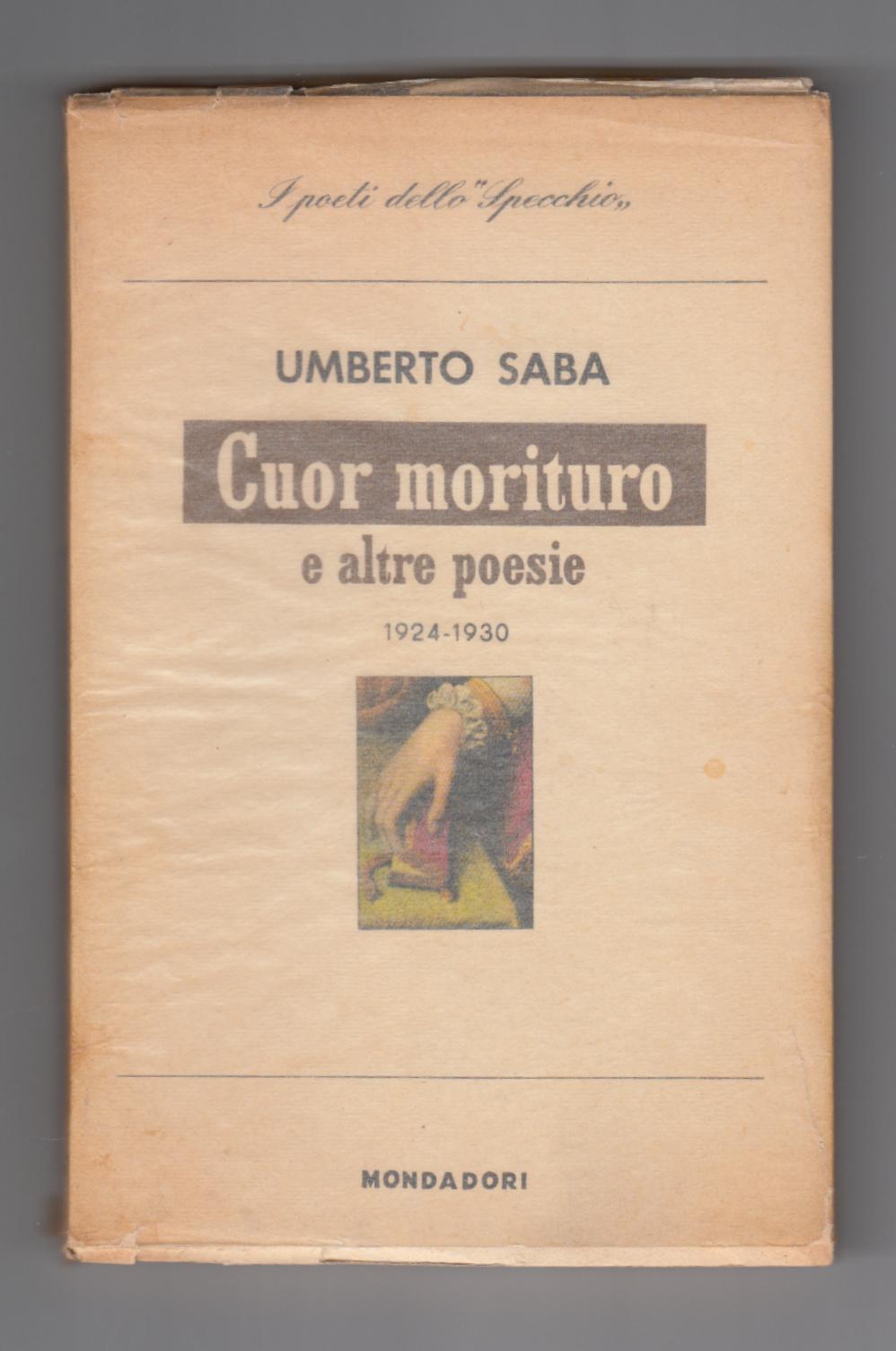 I Poeti Dello Specchio U. Saba-Cuor Morituro- Mondadori 1959 1∞ …