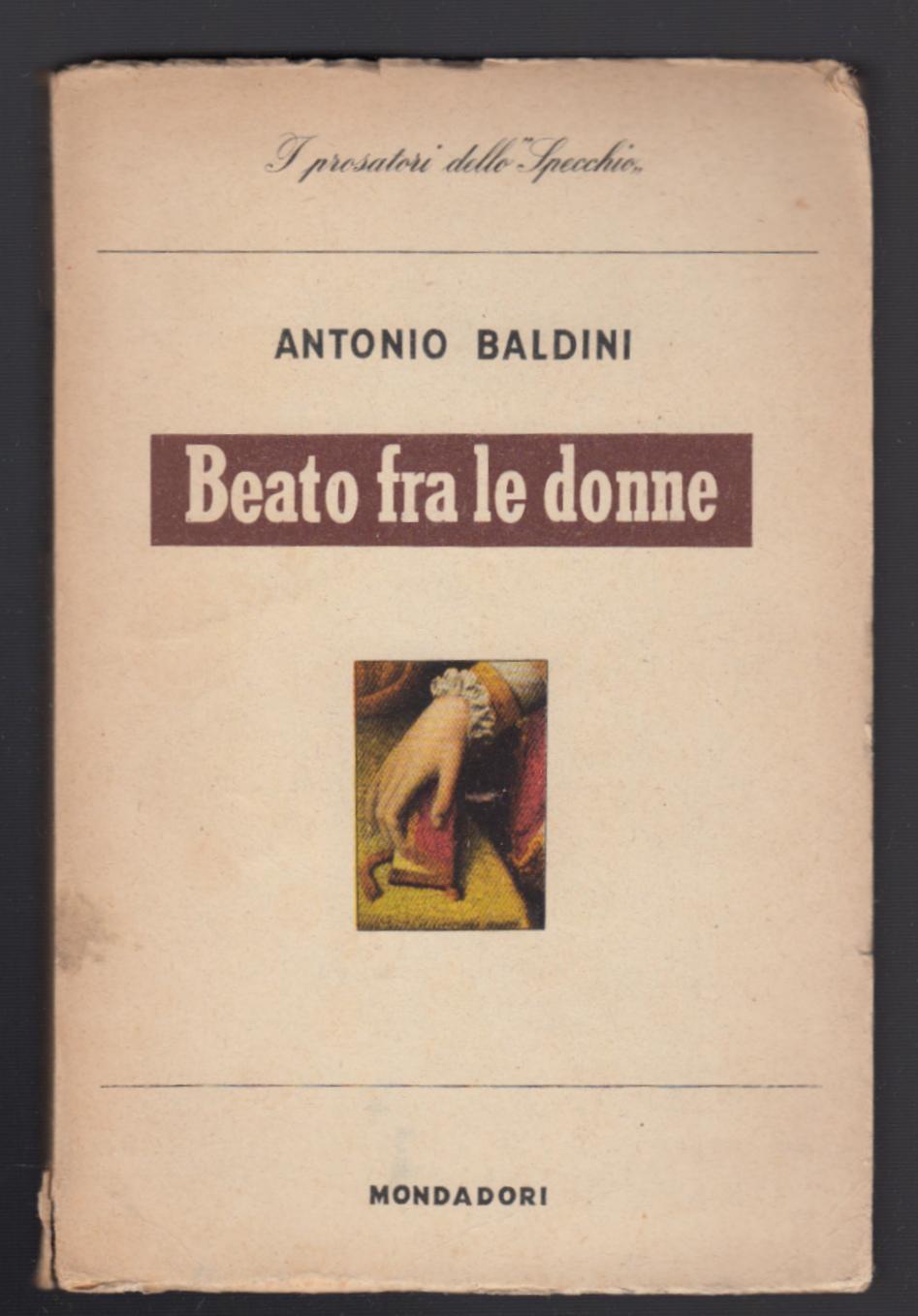 I Prosatori Dello Specchio-A. Baldini Beato Fra Le Donne-Mondadori 1943-L3127