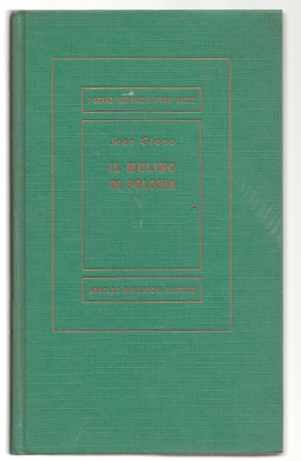 J. Giono-Il Mulino Di Polonia - Mondadori 1960- 1∞ Edizione …