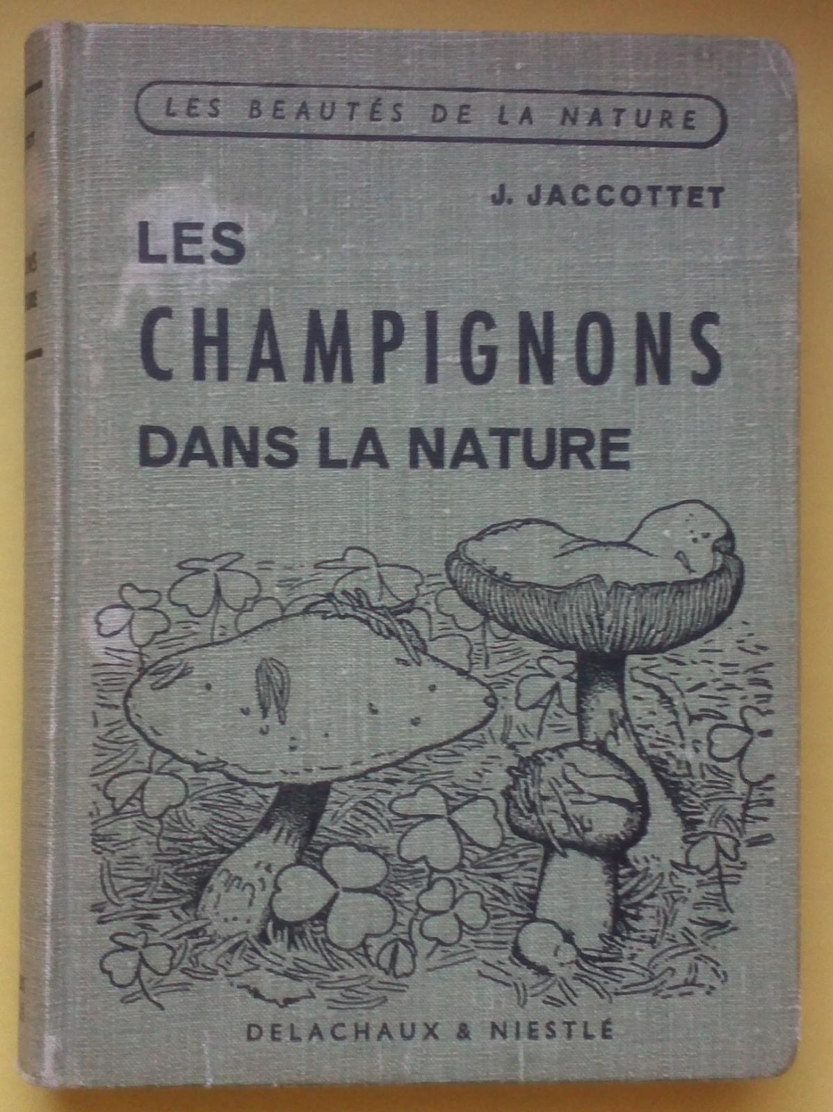 J. Jaccottet-Les Champignons Dans La Nature- Delachaux Niestle 1948-L2471