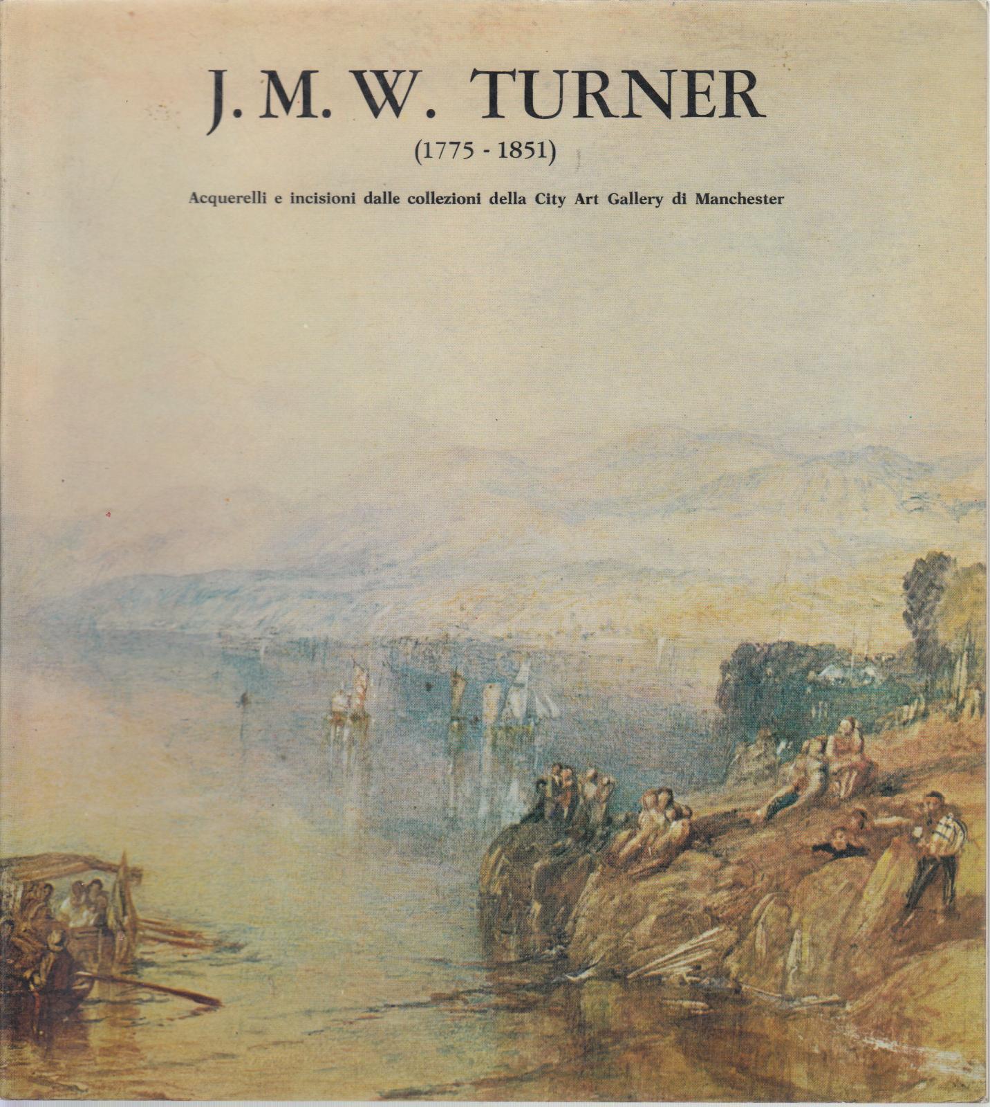 J.M.W.Turner 1775-1851 Acquerelli E Incisioni Dalle Collezioni City Art Gallery