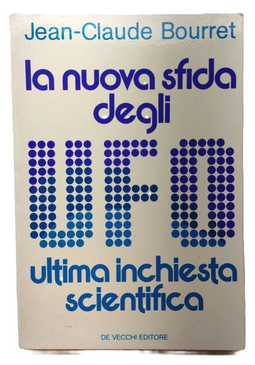Jean-Claude Bourret La nuova sfida degli UFO ultima inchiesta scientifica …