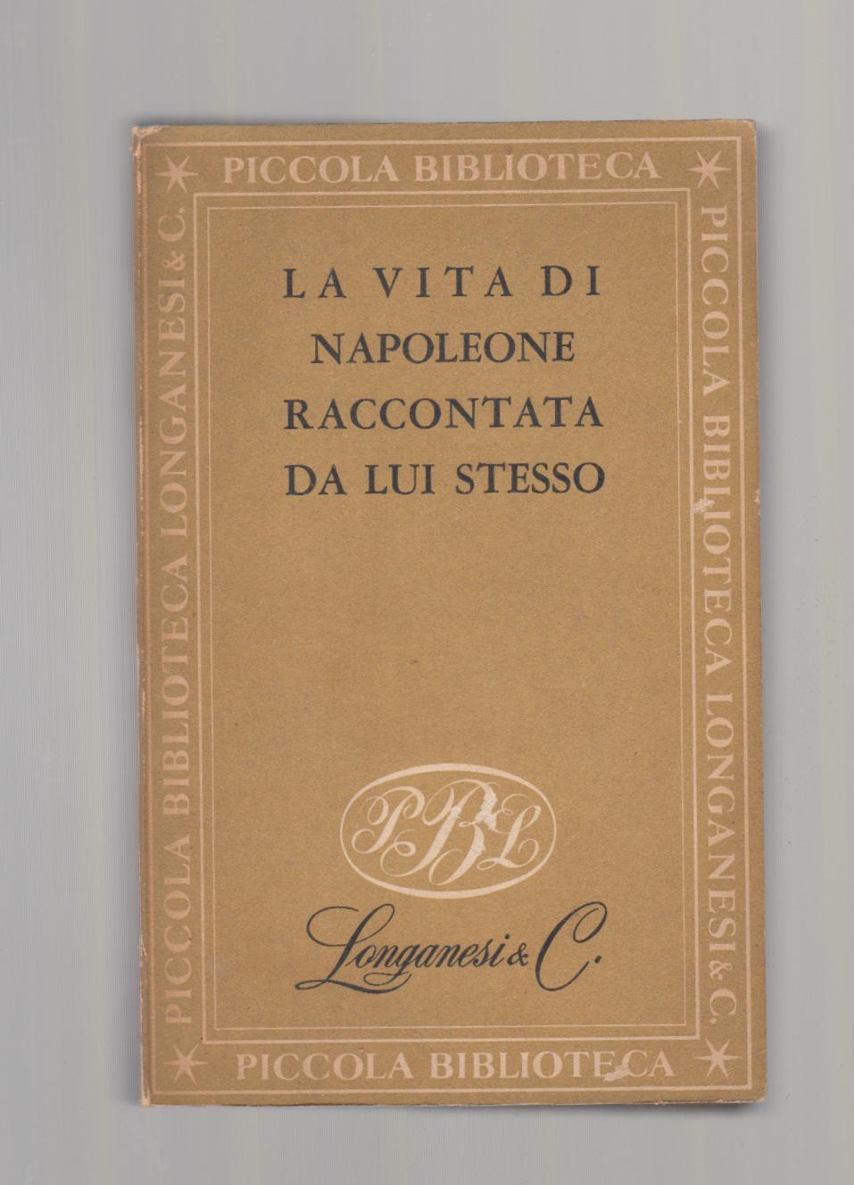 La Vita Di Napoelone Raccontata Da Lui Stesso Longanesi 1952-L3368