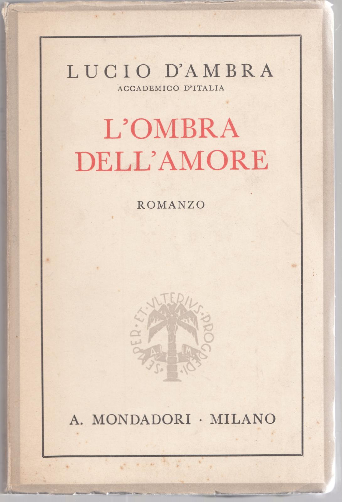Lucio D'ambra- L'ombra Dell'amore- Mondadori 1938 2∞ Edizione -L3896