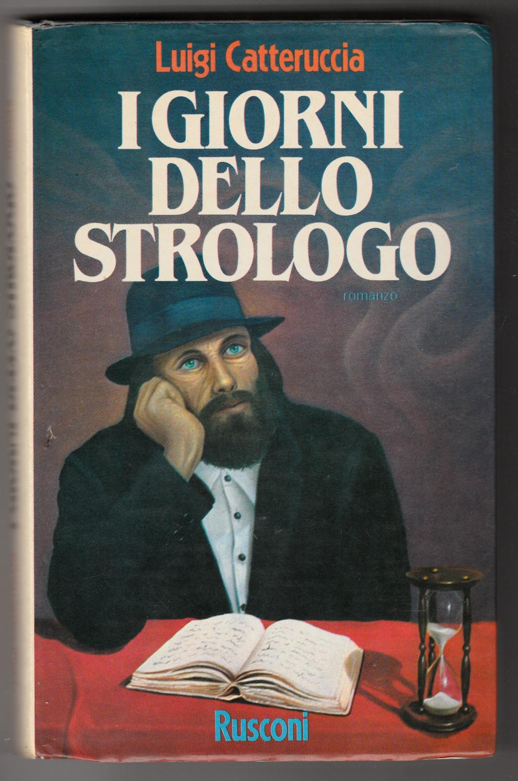 Luigi Catteruccia I Giorni Dello Strologo Rusconi 1∞ Ed. 1987 …