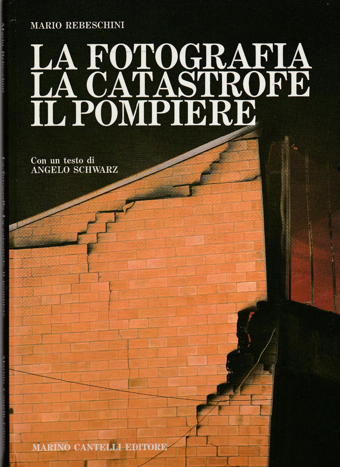M. Rebeschini La Fotografia La Catastrofe Il Pompiere Cantelli Ed. …
