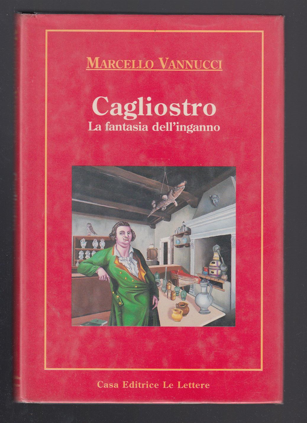 M. Vannucci- Cagliostro La Fantasia Dell'inganno-Le Lettere 1994-L3126