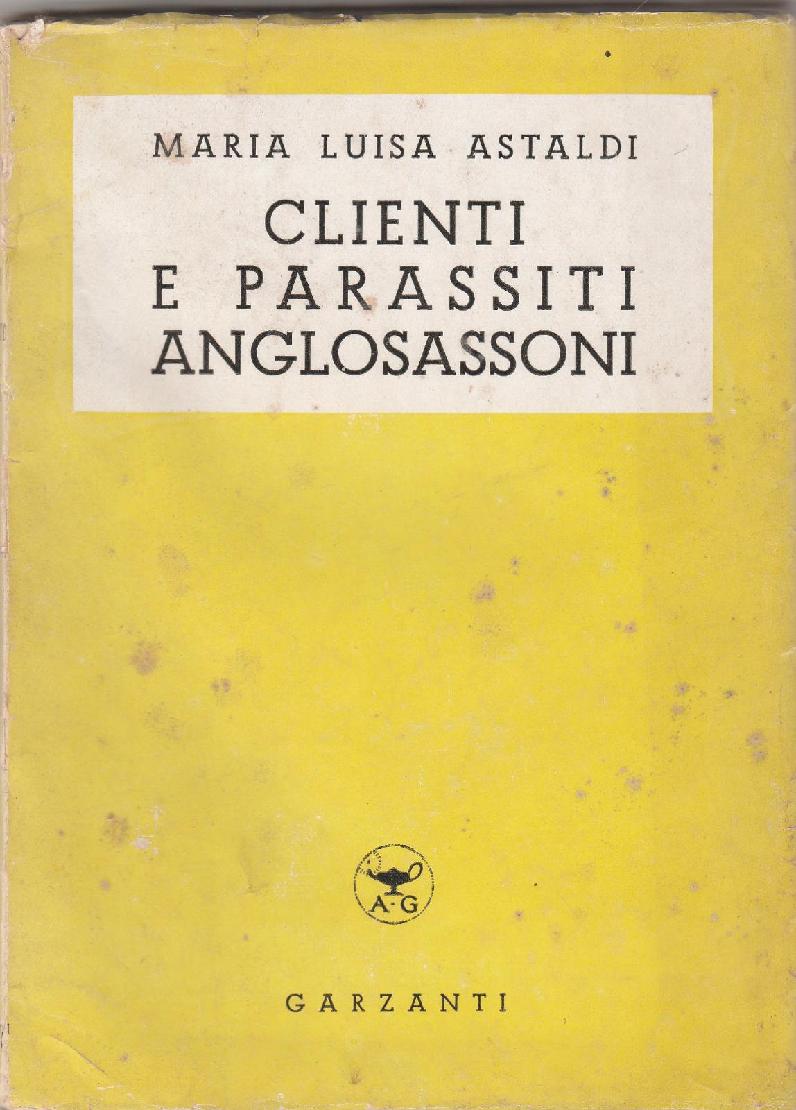 Maria Luisa Astaldi Clienti e parassiti anglosassoni Garzanti 1940