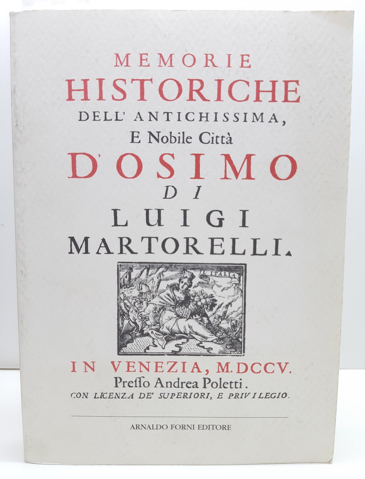 Memorie historiche dell'antichissima Nobile città d'Osimo opera di Luigi Martorelli …